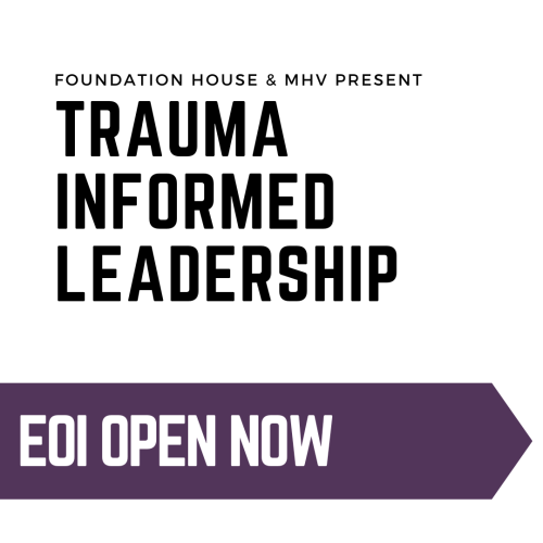 EOI Open: Foundation House & MHV Present: Trauma Informed Leadership